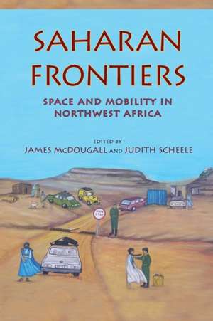 Saharan Frontiers – Space and Mobility in Northwest Africa de James Mcdougall