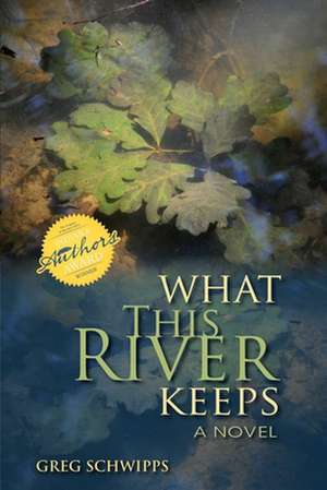 What This River Keeps – A Novel de Gregory Schwipps