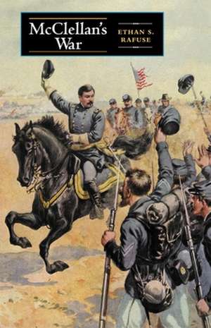 McClellan's War de Ethan S Rafuse