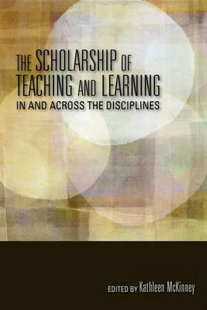 The Scholarship of Teaching and Learning In and Across the Disciplines de Kathleen Mckinney