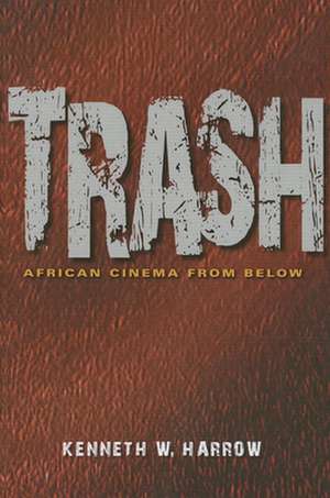 Trash – African Cinema from Below de Kenneth W. Harrow