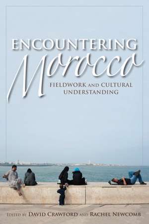 Encountering Morocco – Fieldwork and Cultural Understanding de David Crawford