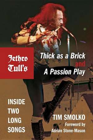 Jethro Tull`s Thick as a Brick and A Passion Pla – Inside Two Long Songs de Tim Smolko