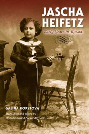 Jascha Heifetz – Early Years in Russia de Galina Kopytova