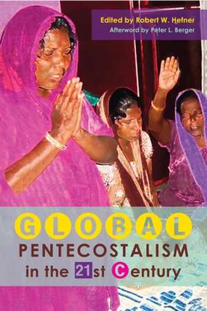 Global Pentecostalism in the 21st Century de Robert W. Hefner