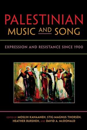 Palestinian Music and Song – Expression and Resistance since 1900 de Moslih Kanaaneh