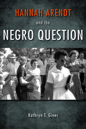 Hannah Arendt and the Negro Question de Kathryn T. Gines