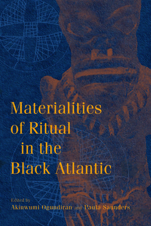 Materialities of Ritual in the Black Atlantic de Akinwumi Ogundiran