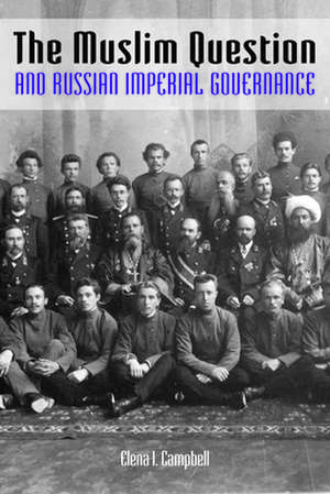 The Muslim Question and Russian Imperial Governance de Elena I. Campbell