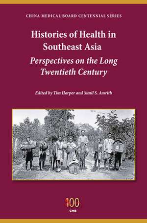 Histories of Health in Southeast Asia – Perspectives on the Long Twentieth Century de Tim Harper