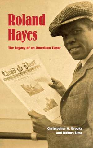 Roland Hayes – The Legacy of an American Tenor de Christopher A. Brooks