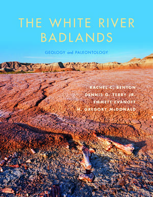 The White River Badlands – Geology and Paleontology de Rachel C. Benton