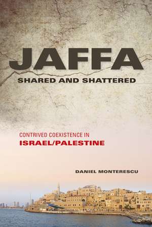 Jaffa Shared and Shattered de Daniel Monterescu