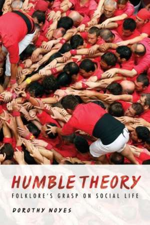 Humble Theory – Folklore`s Grasp on Social Life de Dorothy Noyes