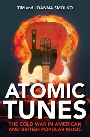 Atomic Tunes – The Cold War in American and British Popular Music de Tim Smolko