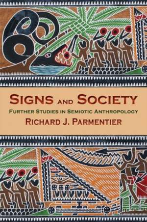 Signs and Society – Further Studies in Semiotic Anthropology de Richard J. Parmentier