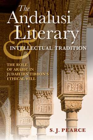 The Andalusi Literary and Intellectual Tradition – The Role of Arabic in Judah ibn Tibbon`s Ethical Will de Sarah J. Pearce