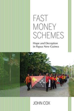 Fast Money Schemes – Hope and Deception in Papua New Guinea de John Cox