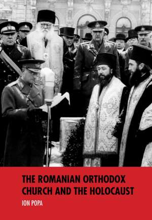 The Romanian Orthodox Church and the Holocaust de Ion Popa