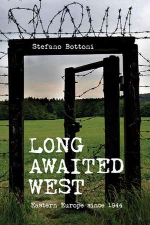 Long Awaited West – Eastern Europe since 1944 de Stefano Bottoni