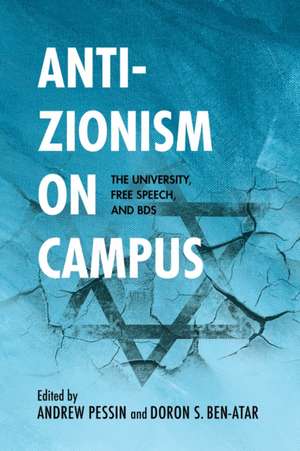 Anti–Zionism on Campus – The University, Free Speech, and BDS de Doron S. Ben–atar