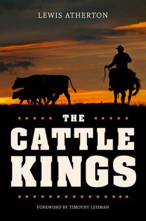 The Cattle Kings – Legendary Ranchers of the Old West de Lewis Atherton