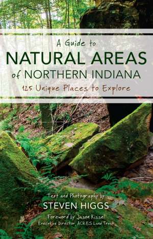 A Guide to Natural Areas of Northern Indiana de Steven Higgs