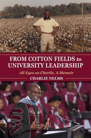 From Cotton Fields to University Leadership – All Eyes on Charlie, A Memoir de Charlie Nelms