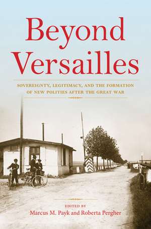 Beyond Versailles – Sovereignty, Legitimacy, and the Formation of New Polities after the Great War de Roberta Pergher