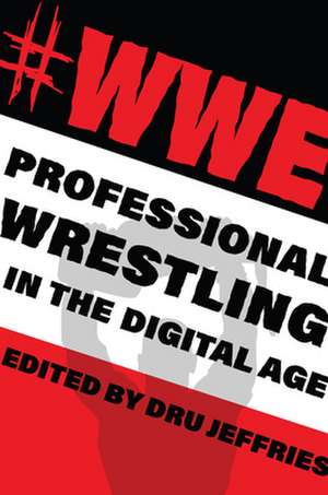 #WWE – Professional Wrestling in the Digital Age de Dru Jeffries