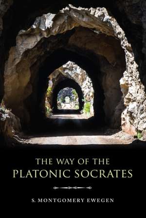 The Way of the Platonic Socrates de S. Montgomery Ewegen