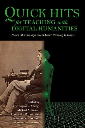 Quick Hits for Teaching with Digital Humanities – Successful Strategies from Award–Winning Teachers de Christopher J. Young