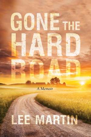 Gone the Hard Road de Lee Martin