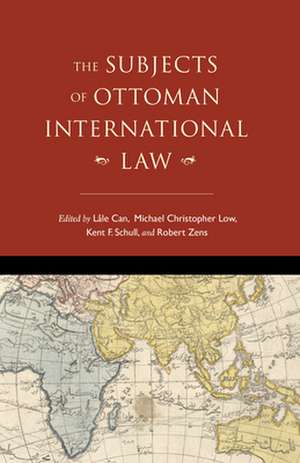 The Subjects of Ottoman International Law de Lâle Can