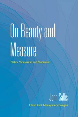 On Beauty and Measure – Plato`s Symposium and Statesman de John Sallis