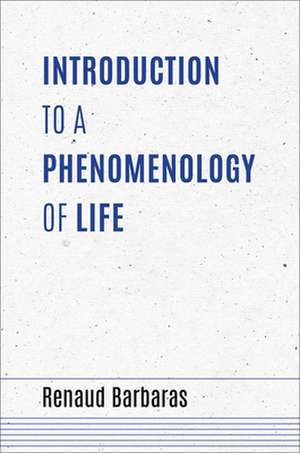 Introduction to a Phenomenology of Life de Renaud Barbaras