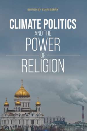 Climate Politics and the Power of Religion de Evan Berry