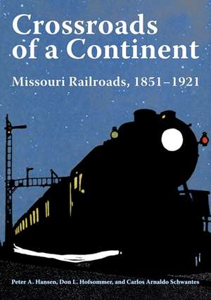 Crossroads of a Continent – Missouri Railroads, 1851–1921 de Peter A. Hansen