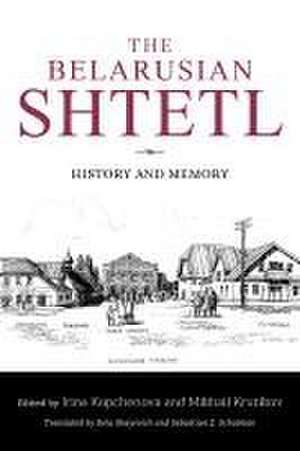 The Belarusian Shtetl – History and Memory de Irina Kopchenova