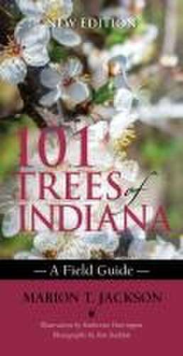 101 Trees of Indiana – A Field Guide de Marion T. Jackson