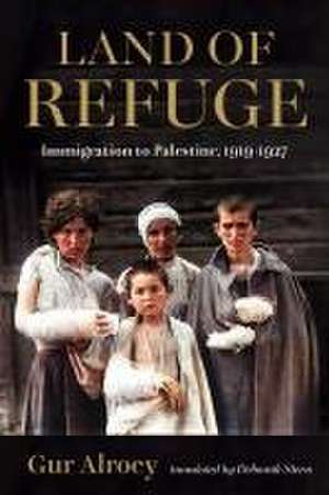 Land of Refuge – Immigration to Palestine, 1919–1927 de Gur Alroey