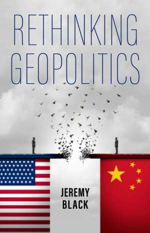 Rethinking Geopolitics de Jeremy Black