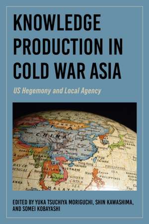 Knowledge Production in Cold War Asia de Yuka Tsuchiya Moriguchi