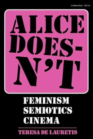 Alice Doesn`t – Feminism, Semiotics, Cinema de Teresa De Lauretis