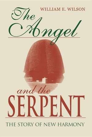 The Angel and the Serpent – The Story of New Harmony de William E. Wilson