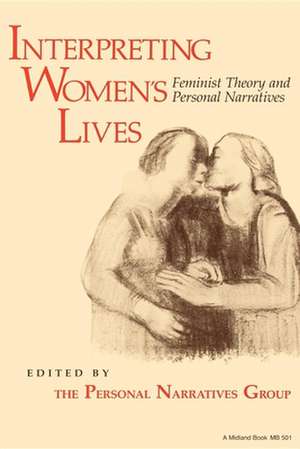 Interpreting Women`s Lives – Feminist Theory and Personal Narratives de Personal Narrat Personal Narrat