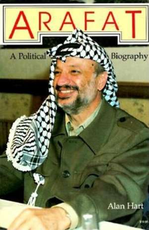 Arafat, First American Edition: A Political Biography de Alan Hart