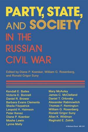 Party, State, and Society in the Russian Civil W – Explorations in Social History de Diane P. Koenker