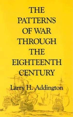 The Patterns of War through the Eighteenth Century Century (Paper) de Larry H. Addington