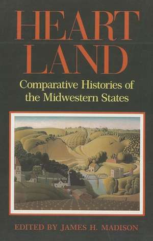 Heartland – Comparative Histories of the Midwestern States de James H. Madison